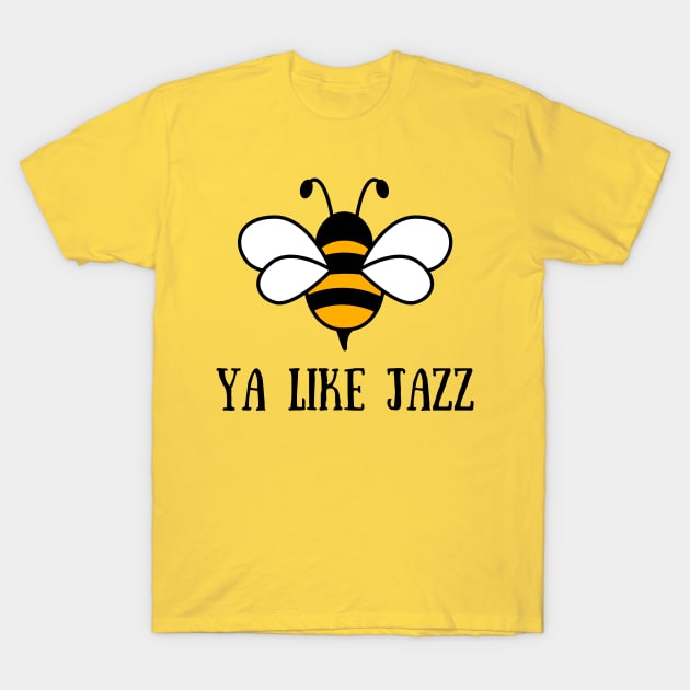 Ya Like Jazz T-Shirt by Bella Designs